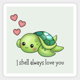 I shell always love you - cute baby turtle pun! Magnet